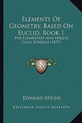 Elements Of Geometry, Based On Euclid, Book 1: For Elementary And Middle Class Schools (1877)