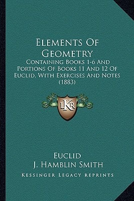 Elements Of Geometry: Containing Books 1-6 And Portions Of Books 11 And 12 Of Euclid, With Exercises And Notes (1883)