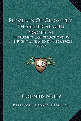 Elements Of Geometry, Theoretical And Practical: Including Constructions By The Right Line And By The Circle (1836)