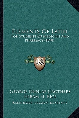 Elements Of Latin: For Students Of Medicine And Pharmacy (1898)