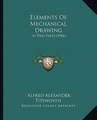 Elements Of Mechanical Drawing: In Two Parts (1906)