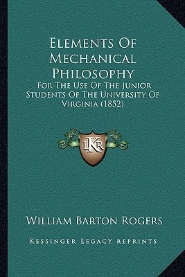 Elements Of Mechanical Philosophy: For The Use Of The Junior Students Of The University Of Virginia (1852)