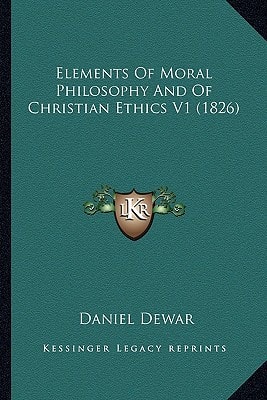 Elements Of Moral Philosophy And Of Christian Ethics V1 (1826)