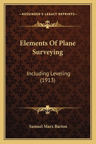 Elements Of Plane Surveying: Including Leveling (1913)