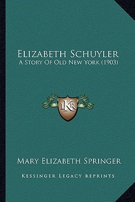 Elizabeth Schuyler: A Story Of Old New York (1903)