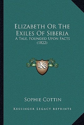 Elizabeth Or The Exiles Of Siberia: A Tale, Founded Upon Facts (1822)