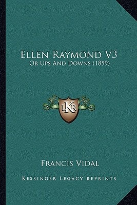 Ellen Raymond V3: Or Ups And Downs (1859)