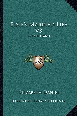 Elsie's Married Life V3: A Tale (1865)