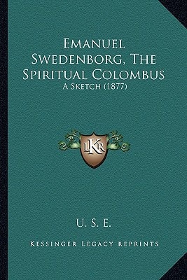 Emanuel Swedenborg, The Spiritual Colombus: A Sketch (1877)