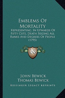Emblems Of Mortality: Representing, In Upwards Of Fifty Cuts, Death Seizing All Ranks And Degrees Of People (1795)