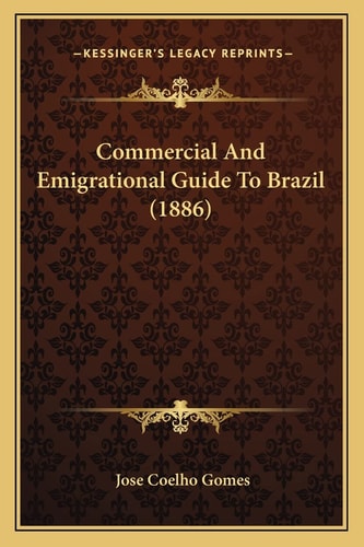 Commercial And Emigrational Guide To Brazil (1886)