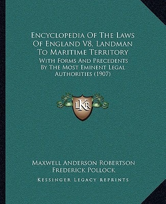 Encyclopedia Of The Laws Of England V8, Landman To Maritime Territory: With Forms And Precedents By The Most Eminent Legal Authorities (1907)