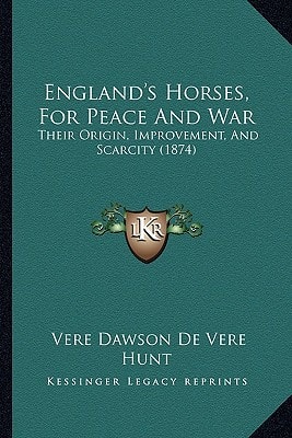 England's Horses, For Peace And War: Their Origin, Improvement, And Scarcity (1874)
