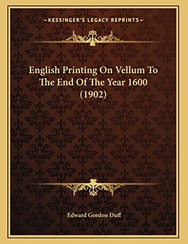 English Printing On Vellum To The End Of The Year 1600 (1902)
