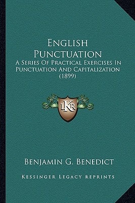English Punctuation: A Series Of Practical Exercises In Punctuation And Capitalization (1899)
