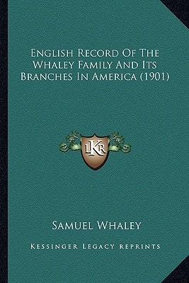 English Record Of The Whaley Family And Its Branches In America (1901)