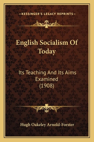 English Socialism Of Today: Its Teaching And Its Aims Examined (1908)
