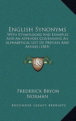 English Synonyms: With Etymologies And Examples And An Appendix Containing An Alphabetical List Of Prefixes And Affixes (1883)