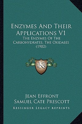 Enzymes And Their Applications V1: The Enzymes Of The Carbohydrates, The Oxidases (1902)