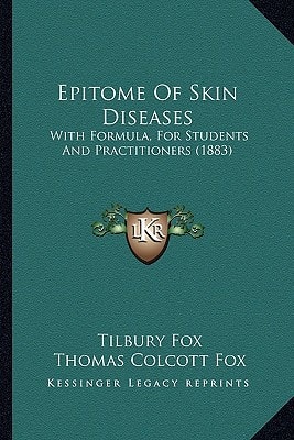 Epitome Of Skin Diseases: With Formula, For Students And Practitioners (1883)