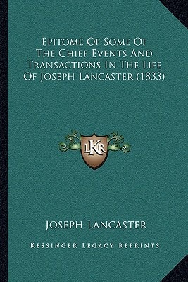 Epitome Of Some Of The Chief Events And Transactions In The Life Of Joseph Lancaster (1833)