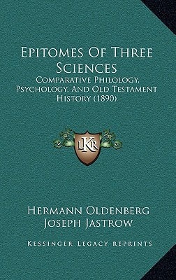 Epitomes Of Three Sciences: Comparative Philology, Psychology, And Old Testament History (1890)