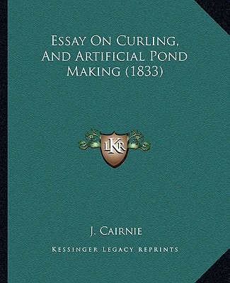 Essay On Curling, And Artificial Pond Making (1833)