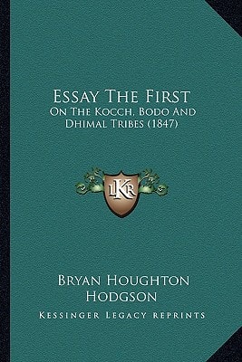 Essay The First: On The Kocch, Bodo And Dhimal Tribes (1847)