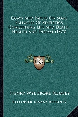 Essays And Papers On Some Fallacies Of Statistics Concerning Life And Death, Health And Disease (1875)