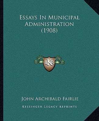 Essays In Municipal Administration (1908)