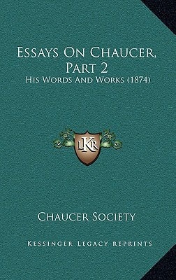 Essays On Chaucer, Part 2: His Words And Works (1874)