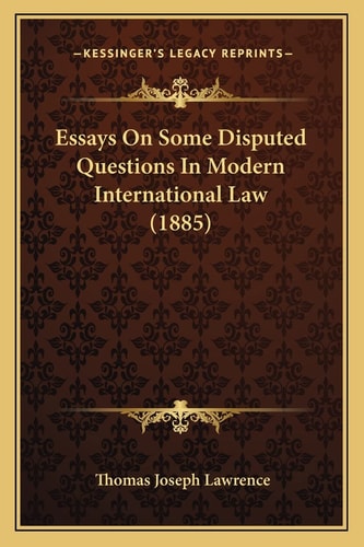 Essays On Some Disputed Questions In Modern International Law (1885)