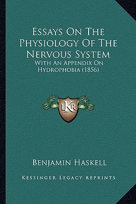 Essays On The Physiology Of The Nervous System: With An Appendix On Hydrophobia (1856)