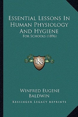 Essential Lessons In Human Physiology And Hygiene: For Schools (1896)