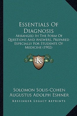 Essentials Of Diagnosis: Arranged In The Form Of Questions And Answers, Prepared Especially For Students Of Medicine (1902)