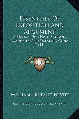 Essentials Of Exposition And Argument: A Manual For High Schools, Academies, And Debating Clubs (1911)