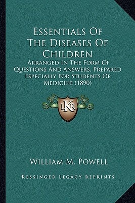 Essentials Of The Diseases Of Children: Arranged In The Form Of Questions And Answers, Prepared Especially For Students Of Medicine (1890)