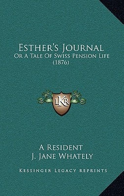 Esther's Journal: Or A Tale Of Swiss Pension Life (1876)