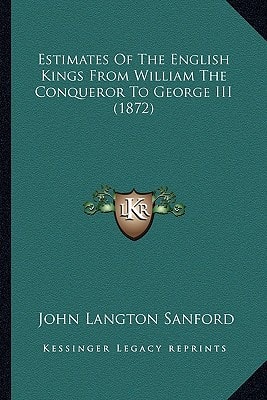 Estimates Of The English Kings From William The Conqueror To George III (1872)