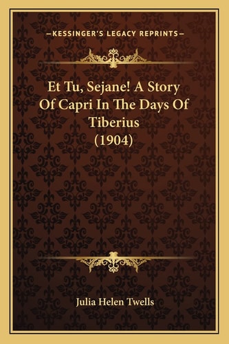 Et Tu, Sejane! A Story Of Capri In The Days Of Tiberius (1904)
