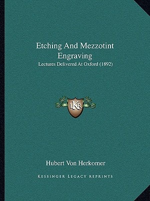 Etching And Mezzotint Engraving: Lectures Delivered At Oxford (1892)