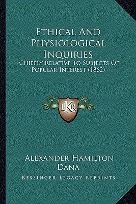 Ethical And Physiological Inquiries: Chiefly Relative To Subjects Of Popular Interest (1862)