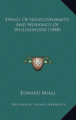 Ethics Of Nonconformity, And Workings Of Willinghood (1848)