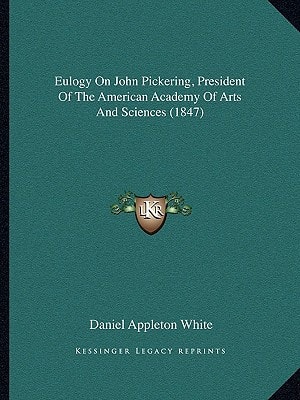 Eulogy On John Pickering, President Of The American Academy Of Arts And Sciences (1847)