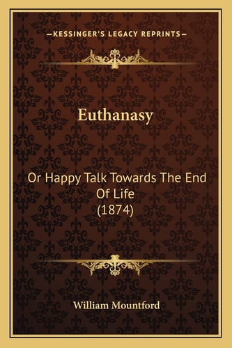 Euthanasy: Or Happy Talk Towards The End Of Life (1874)