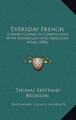 Everyday French: A Short Course In Composition, With Vocabulary And Irregular Verbs (1894)