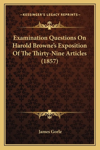 Examination Questions On Harold Browne's Exposition Of The Thirty-Nine Articles (1857)