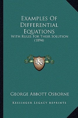 Examples Of Differential Equations: With Rules For Their Solution (1894)