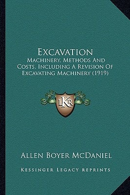Excavation: Machinery, Methods And Costs, Including A Revision Of Excavating Machinery (1919)