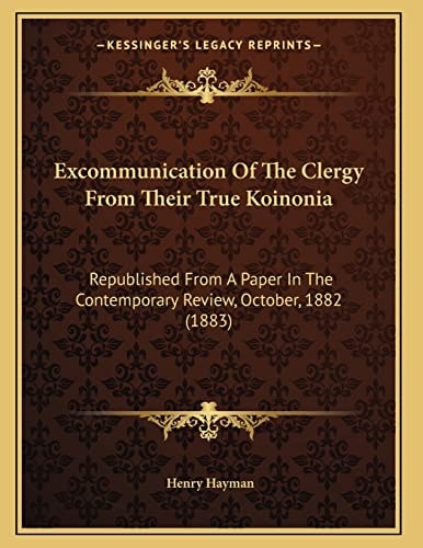 Excommunication Of The Clergy From Their True Koinonia: Republished From A Paper In The Contemporary Review, October, 1882 (1883)